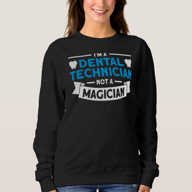 Sweatshirt Technicien Dentaire Non Magicien Pour Technicien D (Devant)