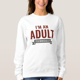 Sweatshirt Techniquement, je suis un adulte