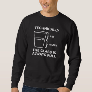 Sweatshirt Techniquement, Le Verre Est Toujours Plein