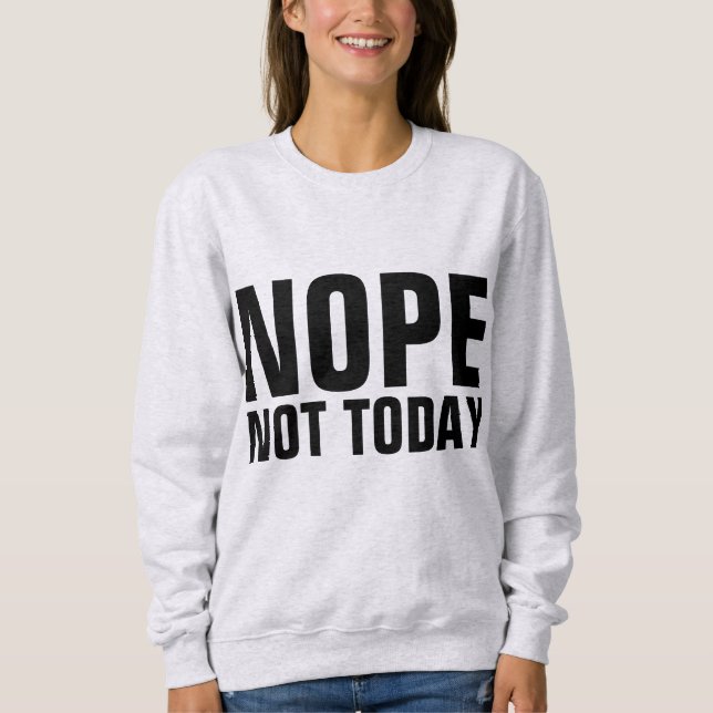 Sweatshirt Tee-shirts drôles NON PAS AUJOURD'HUI (Devant)