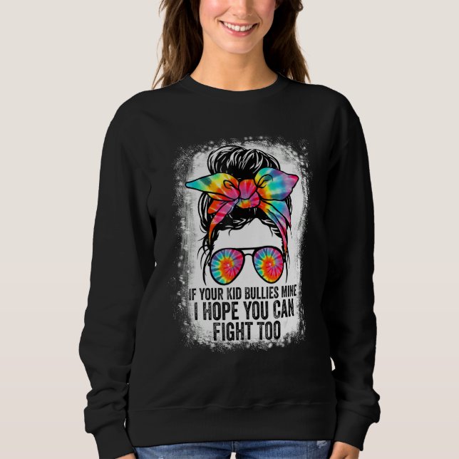 Sweatshirt Tees If Your Kid Bullies Mine I Hope You Can Fight (Devant)