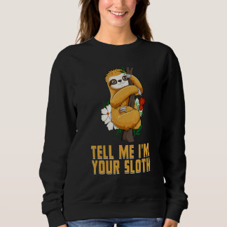 Sweatshirt Tell Me Im Your Sloth  Couples Humor  Lazy Animal
