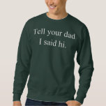 Sweatshirt Tell your papa I said hi funny quota single maman<br><div class="desc">Tell your papa I said hi funny quota single maman flirte avec le poison. Parfait pour papa,  maman,  papa,  men,  women,  friend et family members on Thanksgiving Day,  Christmas Day,  Mothers Day,  Fathers Day,  4th of July,  1776 Independent Day,  Vétérans Day,  Halloween Day,  Patrick's Day</div>