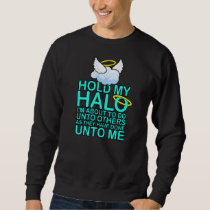 Sweatshirt Tenez mon halo Je suis sur le point de faire aux a