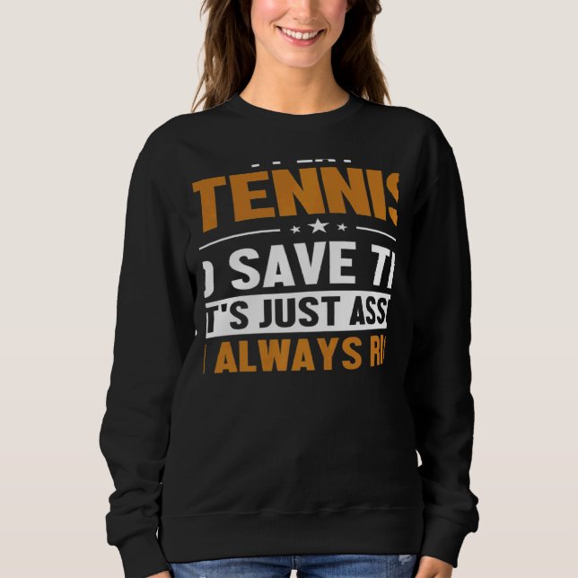 Sweatshirt Tennis Let's Assume I'm Right Player Professional  (Devant)
