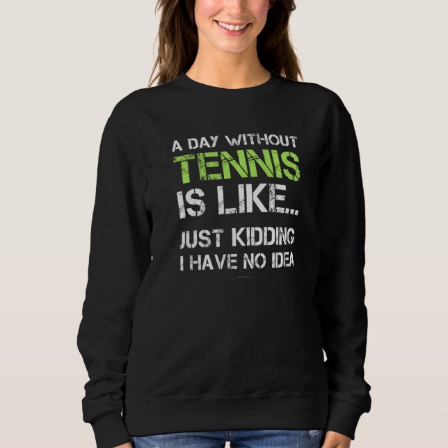 Sweatshirt Tennis Player  A Day Without Tennis (Devant)