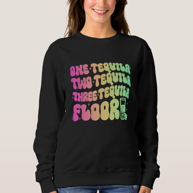 Sweatshirt Tequila  Un Tequila Deux Tequila Trois Tequila Flo (Devant)
