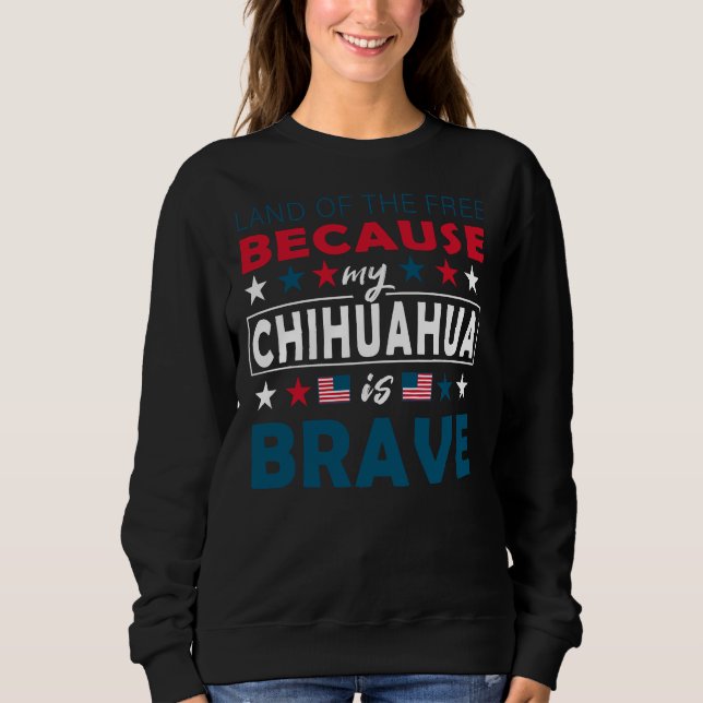 Sweatshirt Terre Des Libres Parce Que Mon Chihuahua Est Brave (Devant)