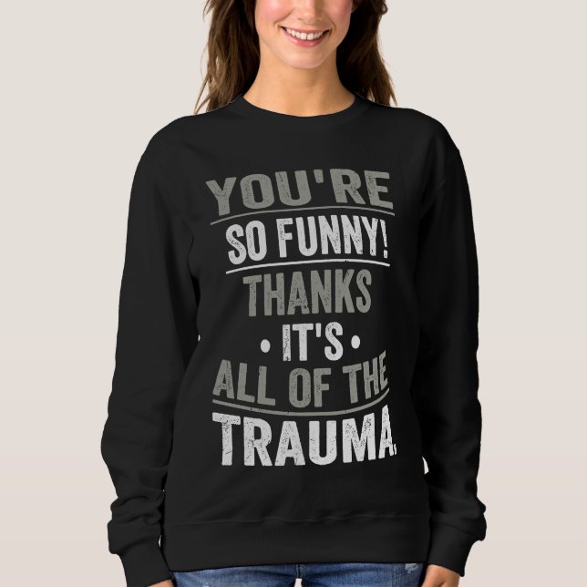 Sweatshirt T'es tellement  Merci, c'est tout le traumatisme (Devant)