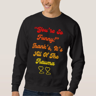 Sweatshirt T'es tellement Merci C'est tout le traumatisme Ci