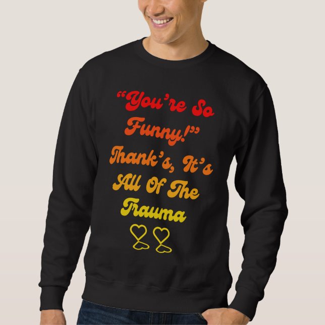 Sweatshirt T'es tellement  Merci C'est tout le traumatisme Ci (Devant)