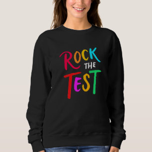 Sweatshirt Test Day Rock The Test Teacher Test Teacher Day Te