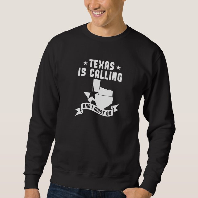 Sweatshirt Texas Is Calling And I Must Go   Texas  1 (Devant)