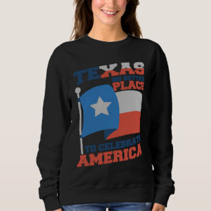 Sweatshirt Texas, meilleur endroit pour célébrer le drapeau d