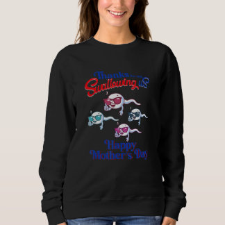 Sweatshirt Thanks For Not Swallowing Us Happy Mother s  Sperm