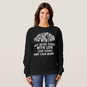 Sweatshirt Thanksgiving Dysfonctionnel Mais nous sommes bourr