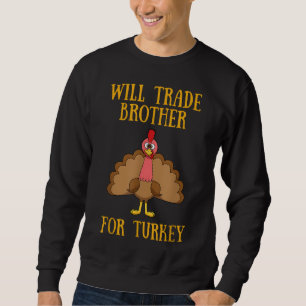 Sweatshirt Thanksgiving for Kids Will Trade Brother for Turke