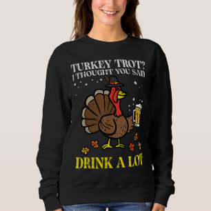 Sweatshirt Thanksgiving Turkey Trot Pensait Que Tu As Dit Drô