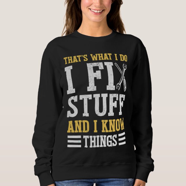 Sweatshirt That´s What I do I Fix Stuff And I Know Things  Sa (Devant)