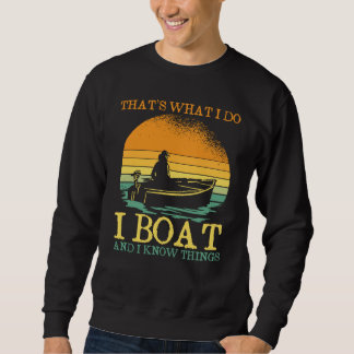 Sweatshirt Thats What I Do I Boat And I Know Things Boating
