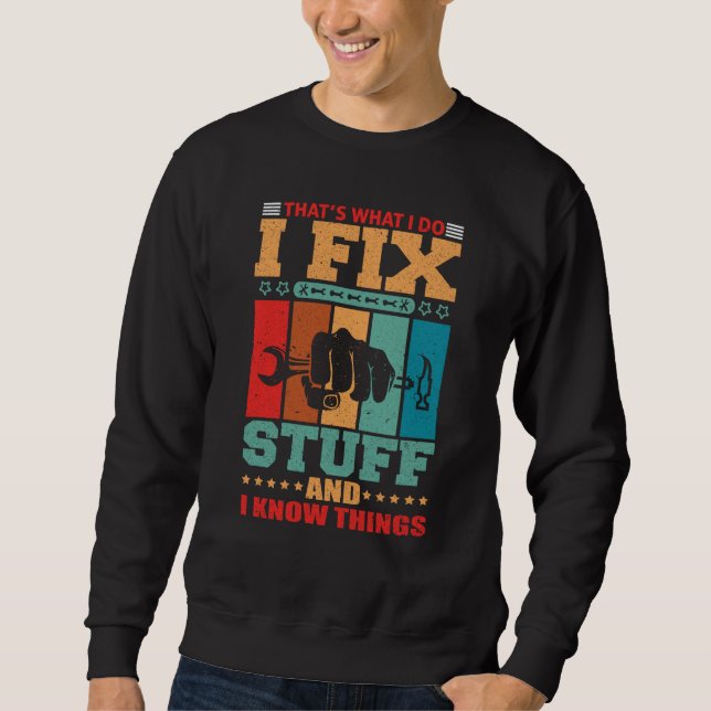 Sweatshirt That's What I Do I Fix Stuff And I Know Things  2 (Devant)
