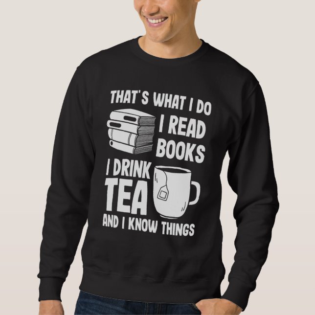 Sweatshirt That's What I Do I Read Books I Drink Tea and I Kn (Devant)