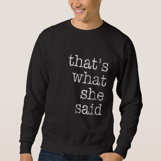 Sweatshirt That's What She Said  Quote 2 (Devant)