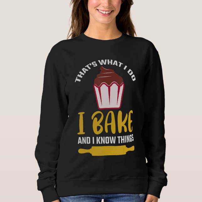 Sweatshirt Thatu2019s what I do I Bake And I know things   Ba (Devant)