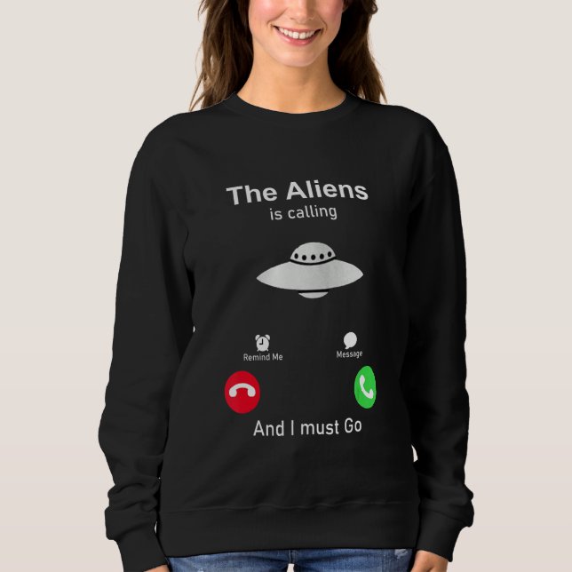 Sweatshirt The Aliens are calling and I must go (Devant)