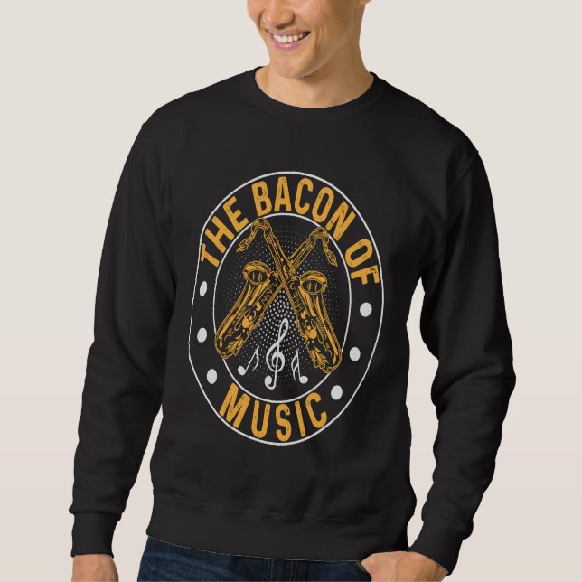 Sweatshirt The Bacon of Music Saxophone Saxaphone Player  7 (Devant)