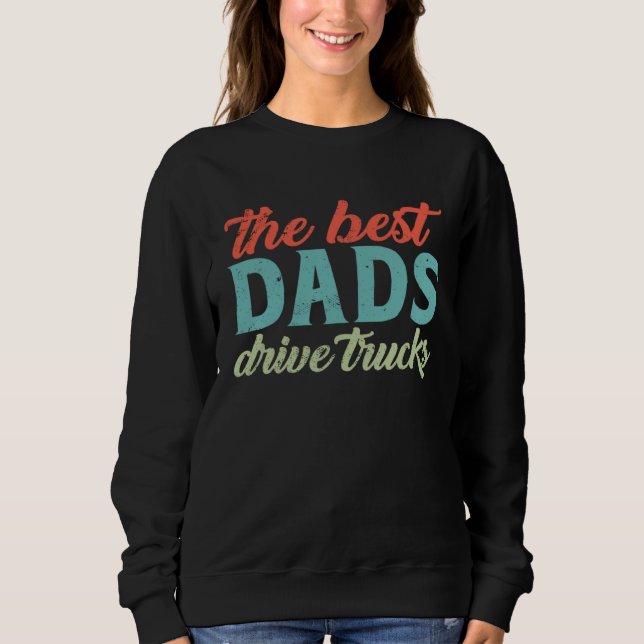 Sweatshirt The Best Dads Drive Trucks  Trucker Dad Fathers Da (Devant)