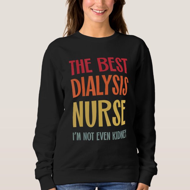 Sweatshirt The Best Dialysis Nurse Kidney Joke Nephrology Hem (Devant)