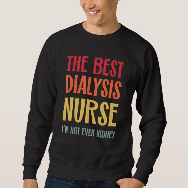 Sweatshirt The Best Dialysis Nurse Kidney Joke Nephrology Hem (Devant)