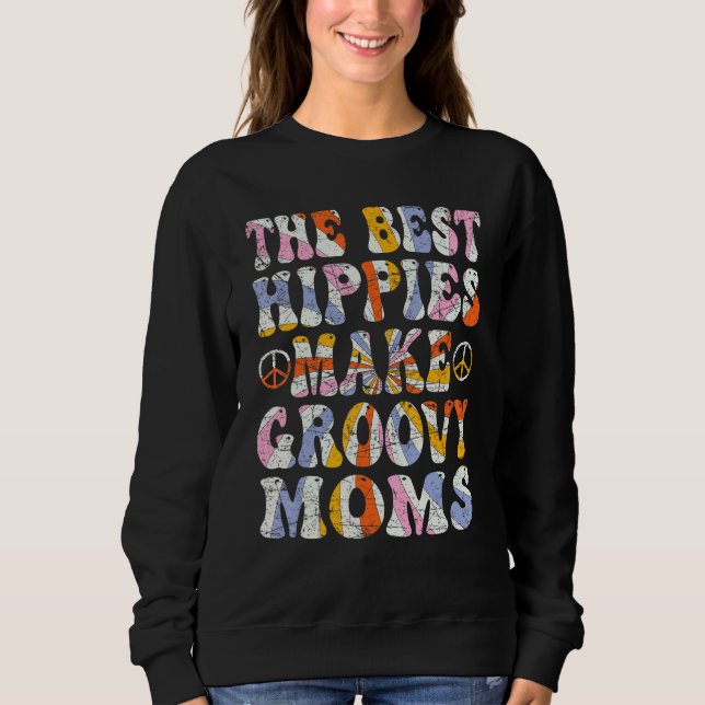 Sweatshirt The Best Hippies Make Groovy Moms Groovy Mom Retro (Devant)