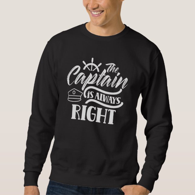 Sweatshirt The Captain Is Always Right  Skipper Ship Boat Own (Devant)