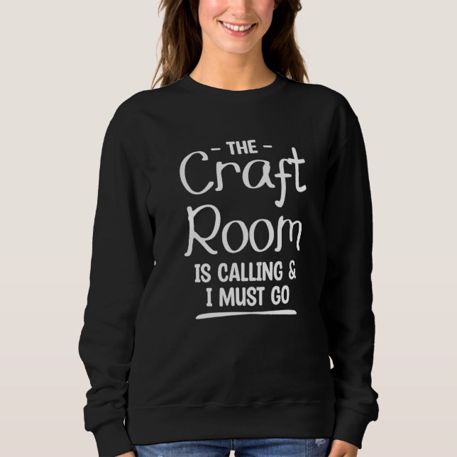 Sweatshirt The Craft Room Is Calling & I Must Go Crochet Quil (Devant)