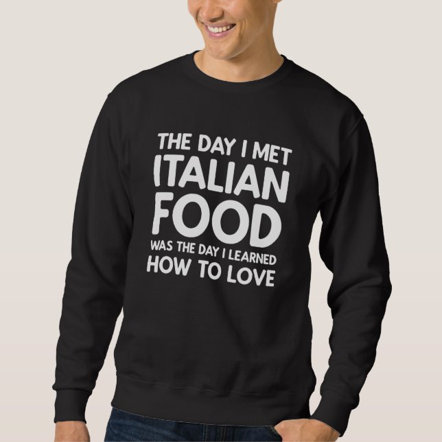 Sweatshirt The Day I Met Italian Food  Italian Food (Devant)