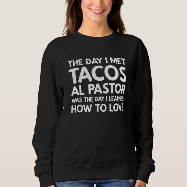 Sweatshirt The Day I Met Tacos al Pastor - Tacos al Pastor (Devant)