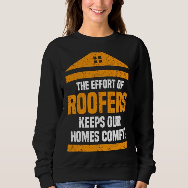 Sweatshirt The Effort Of Roofers Keeps Our Home Comfy Roofer (Devant)
