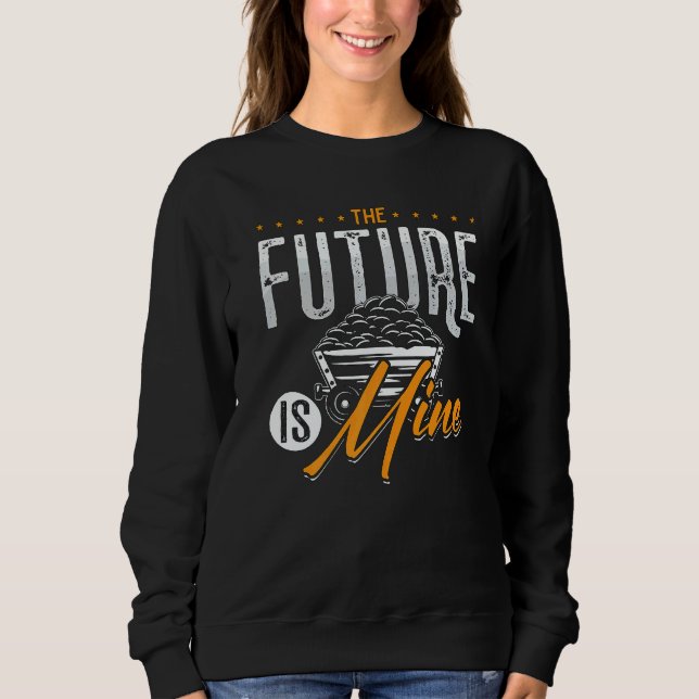 Sweatshirt The Future Is Mine Driver Rock Mechanic Miner Mini (Devant)