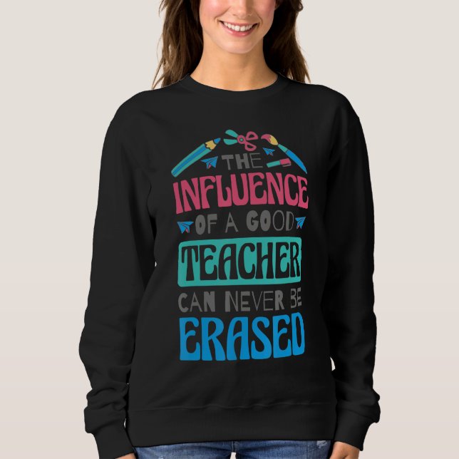 Sweatshirt The Influence Of A Good Teacher Can Never Be Erase (Devant)