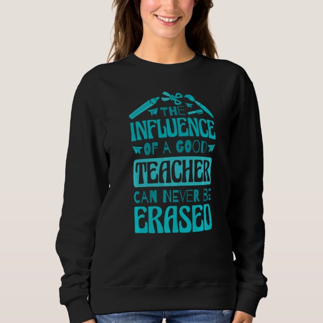 Sweatshirt The Influence Of A Good Teacher Can Never Be Erase (Devant)