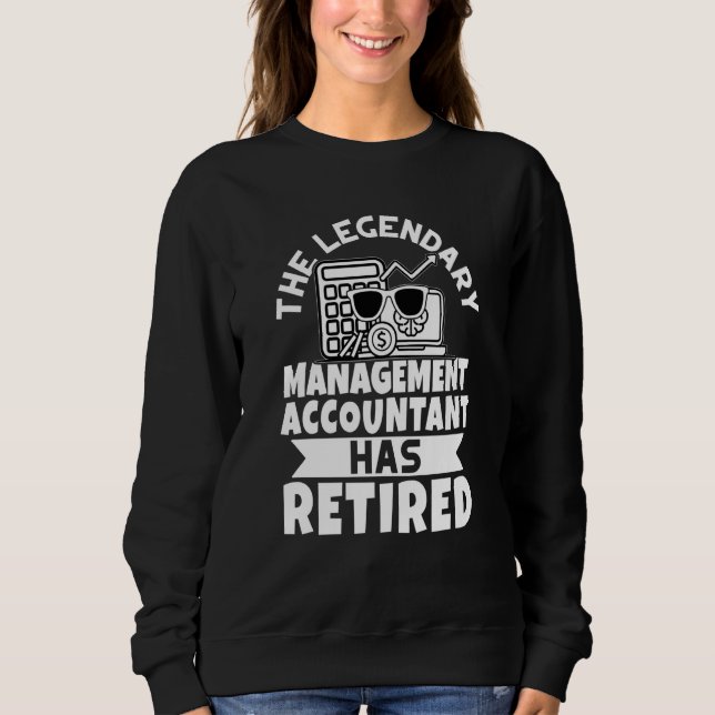 Sweatshirt The Legendary Management Accountant Has Retired (Devant)