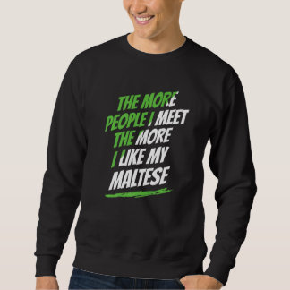 Sweatshirt The More People I Meet Maltese Funny Dog Lover Hum