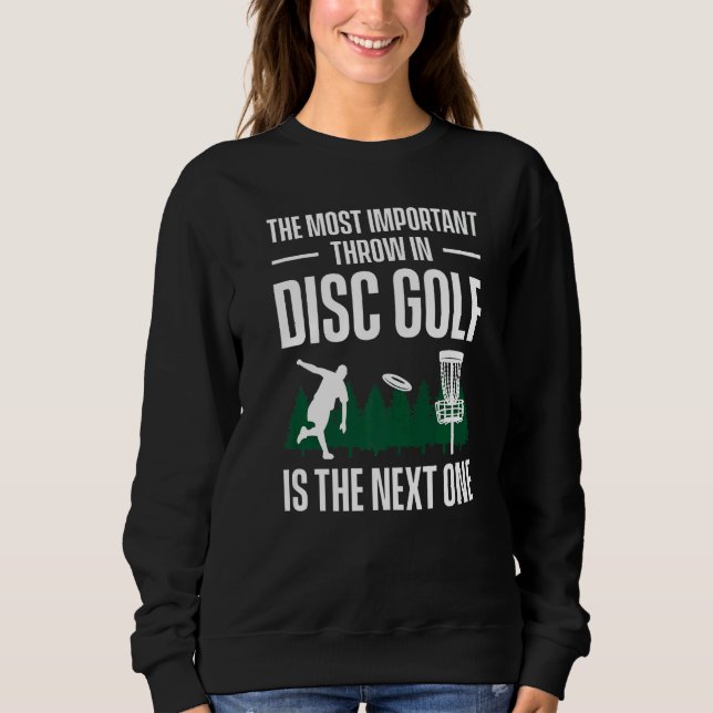 Sweatshirt The Most Important Throw In Disc Golf Is The Next  (Devant)