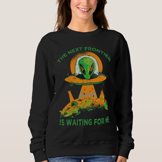 Sweatshirt The Next Frontier Is Waiting For Me  Alien  Astron (Devant)