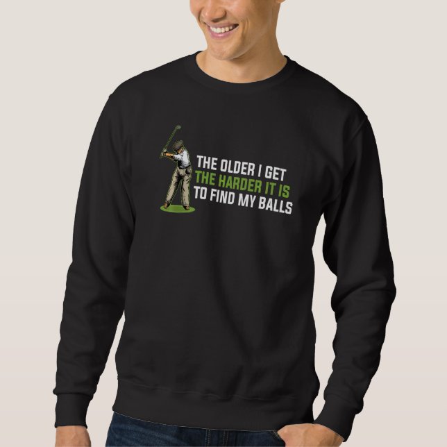 Sweatshirt The Older I Get The Harder It Is To Find My Balls  (Devant)