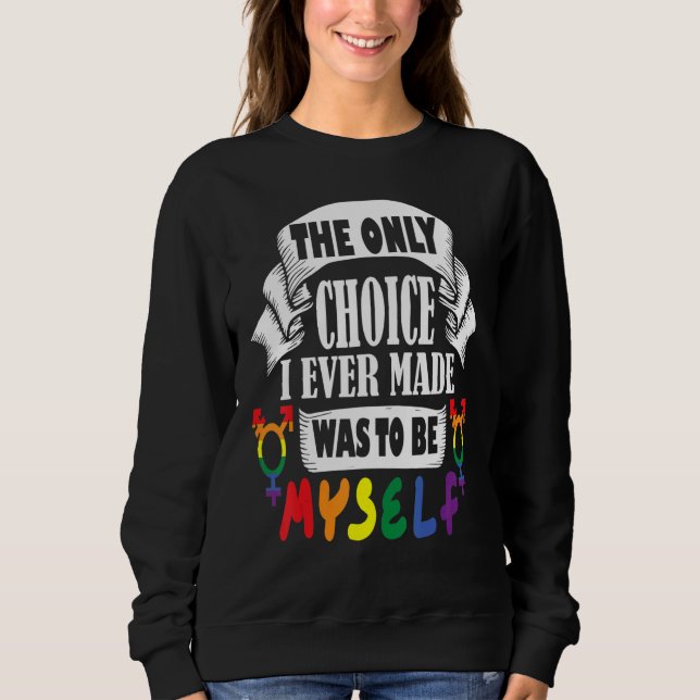 Sweatshirt the only choice i ever made was to be myself rainb (Devant)