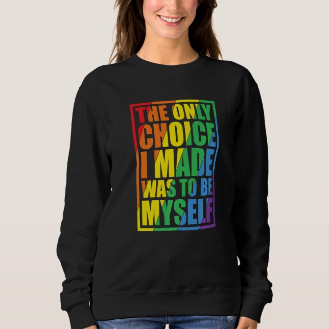 Sweatshirt The Only Choice I Made Gay Pride LGBT Rainbow Flag (Devant)
