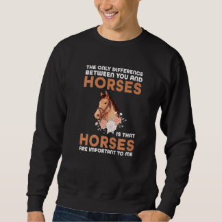Sweatshirt the only difference between you and horses horses 